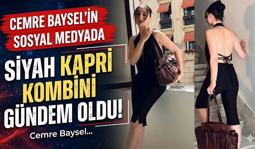 Cemre Baysel'in Siyah Kapri Kombini Sosyal Medyada Gündem Oldu