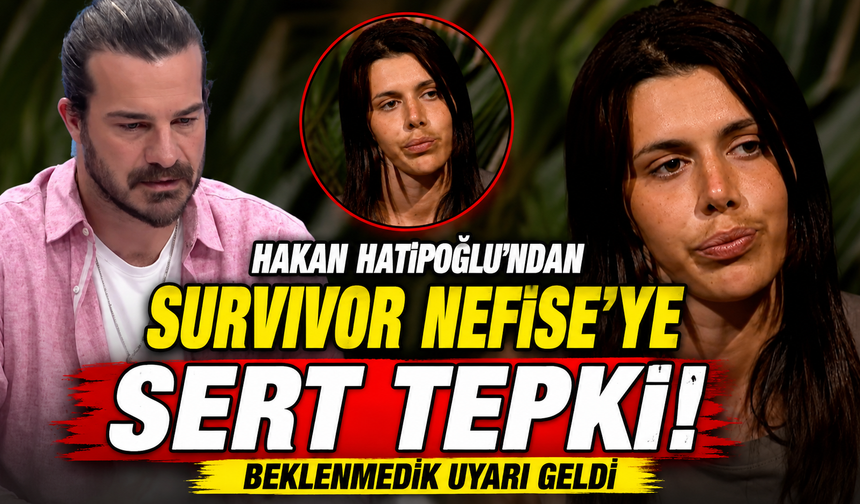 Hakan Hatipoğlu'ndan Survivor Nefise'ye Sert Tepki: Beklenmedik Uyarı Geldi