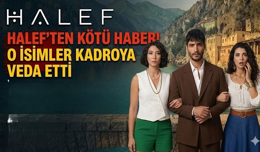 Halef Köklerin Çağrısı'ndan Kötü Haber! O İsimler Kadroya Veda Ediyor