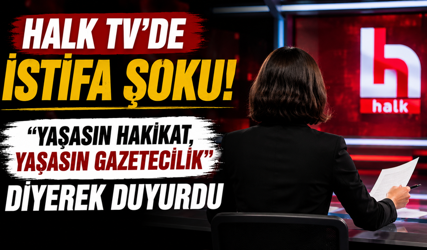 Halk TV'de İstifa Şoku! "Yaşasın Hakikat, Yaşasın Gazetecilik" Diyerek Duyurdu