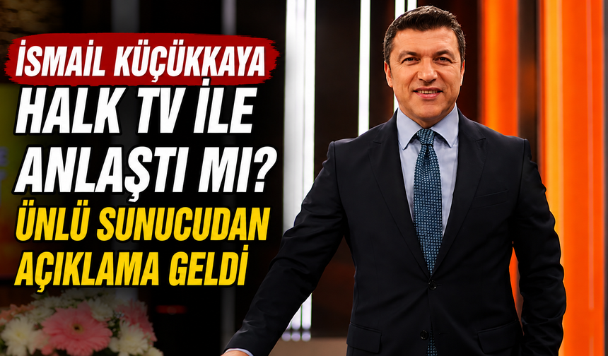 İsmail Küçükkaya Halk TV İle Anlaştı Mı? Ünlü Sunucudan Açıklama Geldi