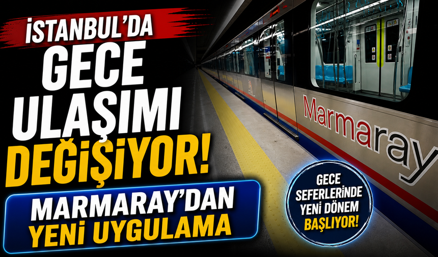 İstanbul’da gece ulaşımı değişiyor! Marmaray’dan yeni uygulama