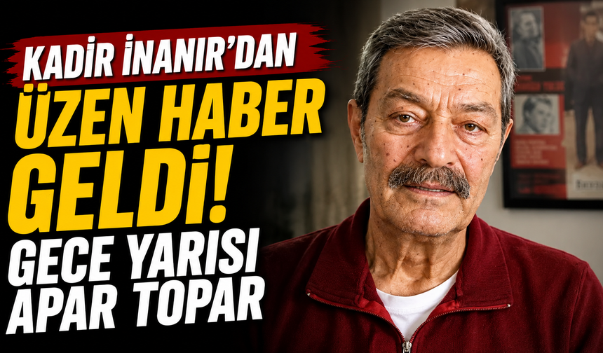 Kadir İnanır'dan Üzen Haber Geldi: Gece Yarısı Apar Topar Yoğun Bakıma Kaldırıldı!