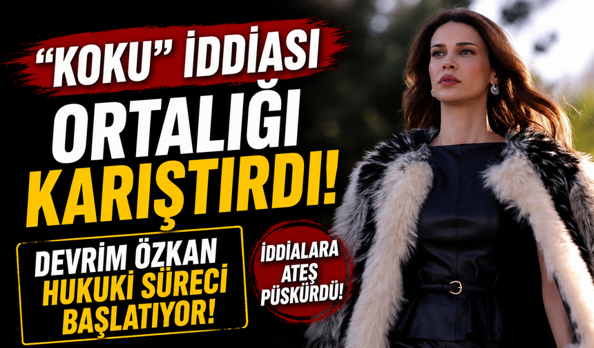 “Koku” iddiası ortalığı karıştırdı! Devrim Özkan hukuki süreci başlatıyor