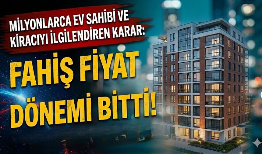Milyonlarca Ev Sahibi ve Kiracıyı İlgilendiren Karar: Fahiş Fiyat Artış Dönemi Bitti!