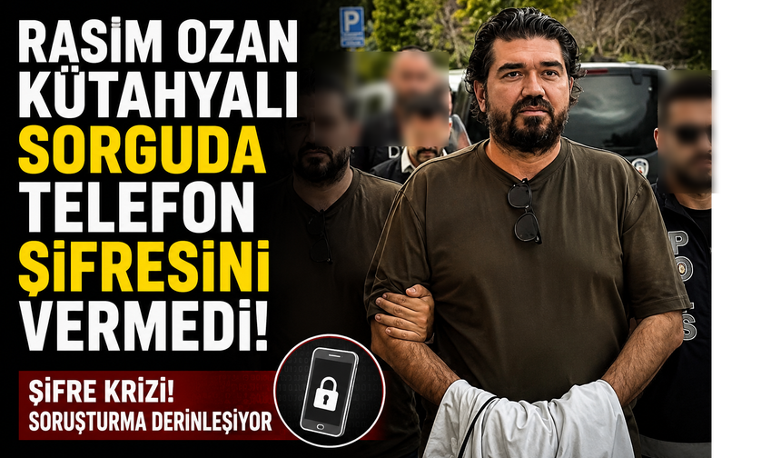 Rasim Ozan Kütahyalı  Sorguda Telefon Şifresini Vermedi
