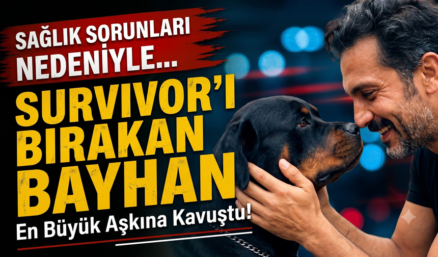 Sağlık Sorunları Nedeniyle Survivor'ı Bırakan Bayhan En Büyük Aşkına Kavuştu