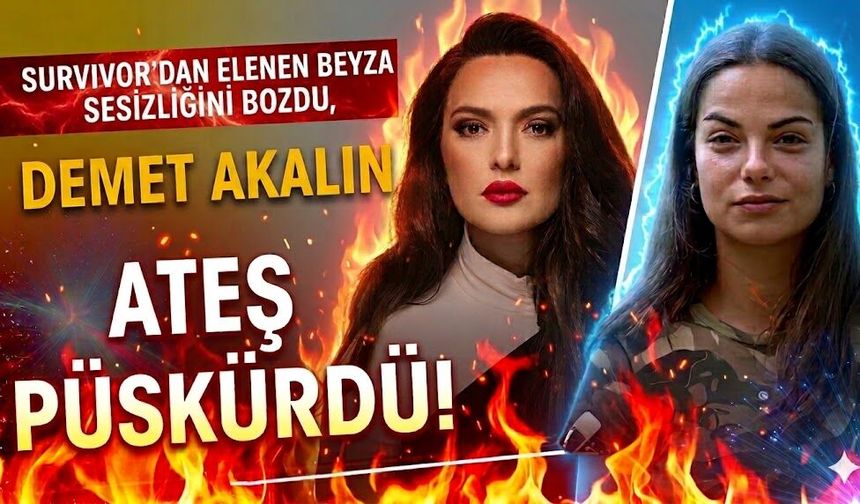 Survivor'dan Elenen Beyza Sessizliğini Bozdu, Demet Akalın Ateş Püskürdü!