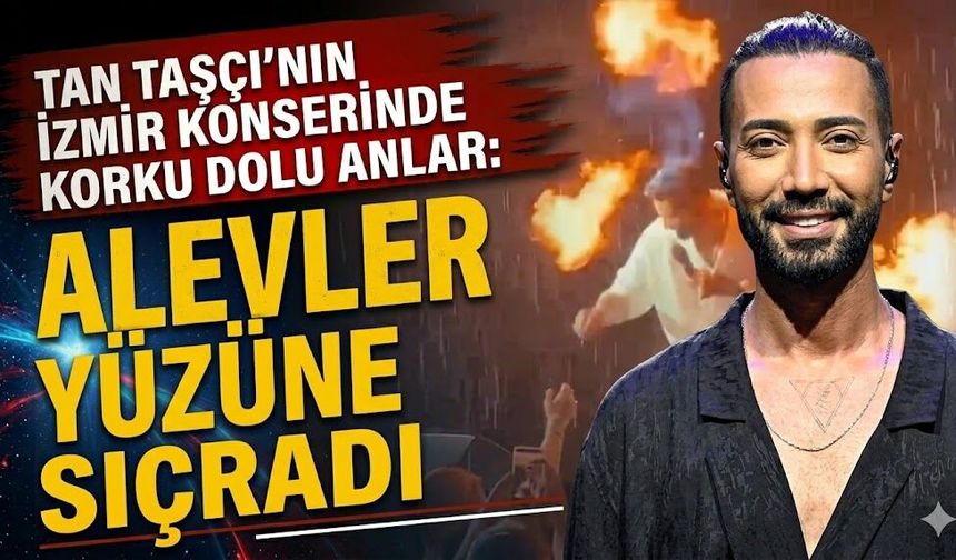 Tan Taşçı'nın İzmir Konserinde Korku Dolu Anlar: Alevler Yüzüne Sıçradı