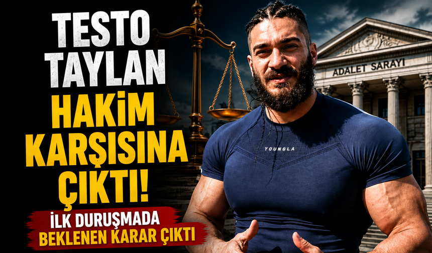Testo Taylan Hakim Karşısına Çıktı! İlk Duruşmada Beklenen Karar Çıktı