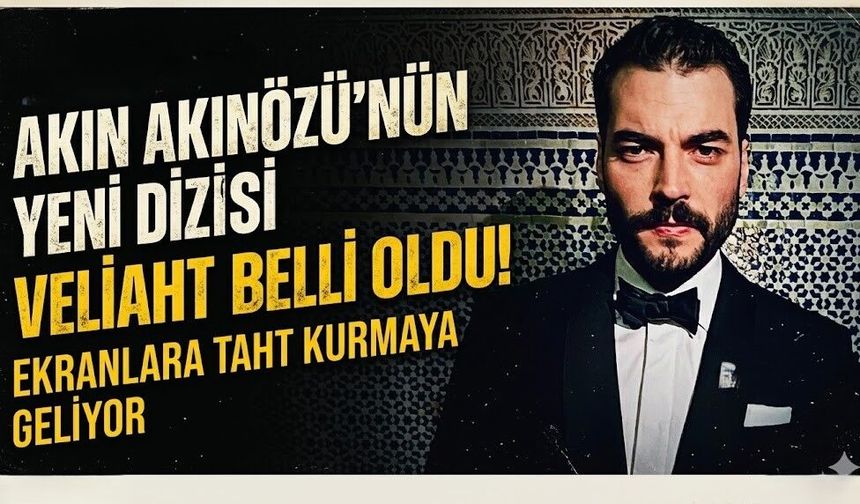 Akın Akınözü'nün Yeni Dizisi Belli Oldu: Ekranlara Taht Kurmaya Geliyor