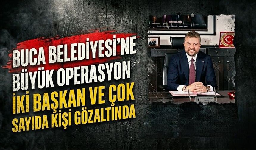 Buca Belediyesi'ne Büyük Operasyon: İki Başkan ve Çok Sayıda Kişi Gözaltında