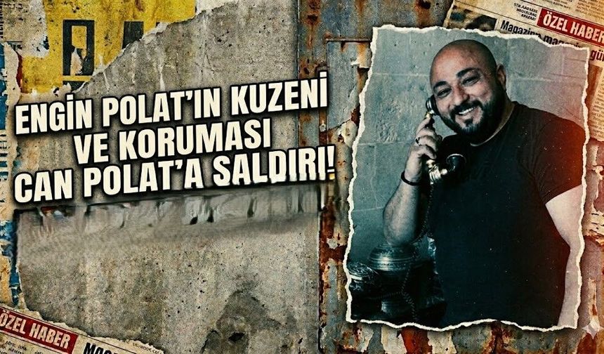 Engin Polat'ın Kuzeni ve koruması Can Polat'a Saldırı!