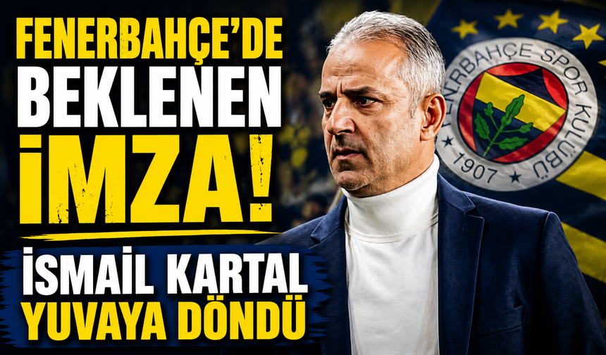 Fenerbahçe'de Beklenen İmza! İsmail Kartal Yuvaya Döndü