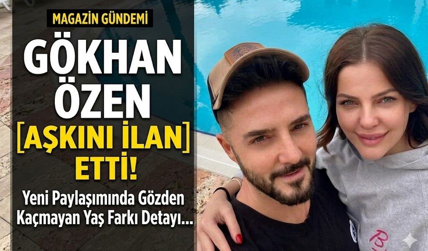 Gökhan Özen Aşkını İlan Etti! Yeni Paylaşımında Gözden Kaçmayan Yaş Farkı Detayı
