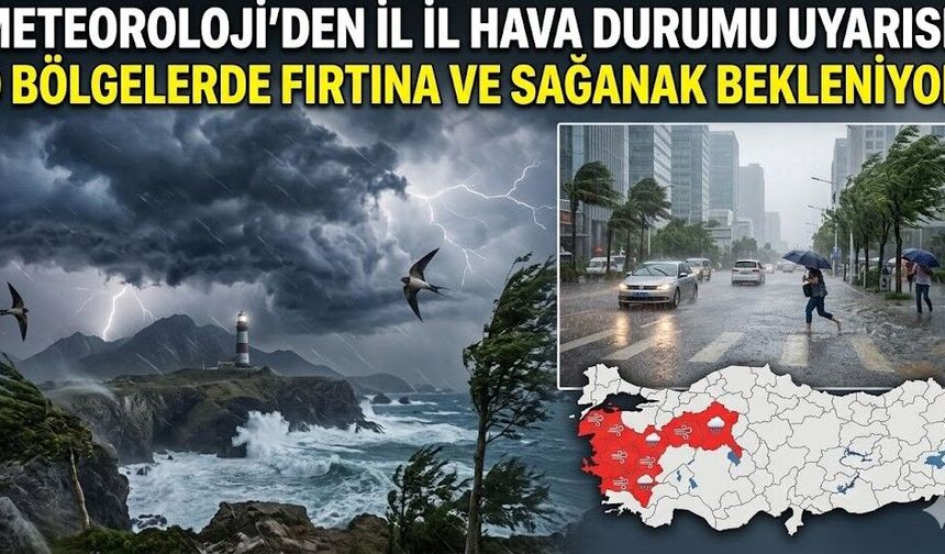 Meteoroloji'den İl İl Hava Durumu Uyarısı: O Bölgelerde Fırtına ve Sağanak Bekleniyor