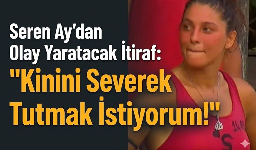 Seren Ay'dan Olay Yaratacak İtiraf: "Kinini Severek Tutmak İstiyorum!"