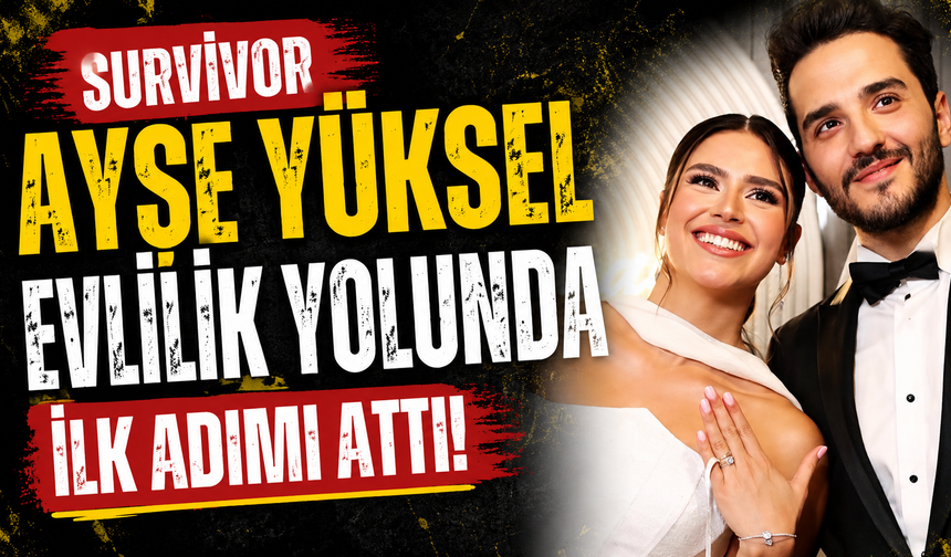 Survivor Ayşe Yüksel Evlilik Yolunda İlk Adımı Attı!