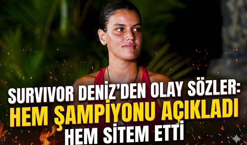 Survivor Deniz'den Olay Sözler Hem Şampiyonu Açıkladı Hem Sitem Etti