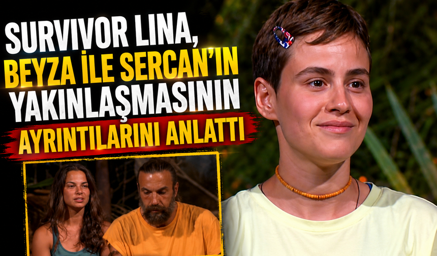 Survivor Lina, Beyza ile Sercan'ın Yakınlaşmasının Ayrıntılarını Anlattı