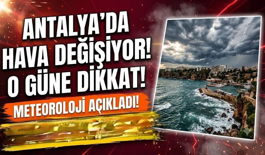 Antalya'da Hava Değişiyor! Haftanın O Gününe Dikkat