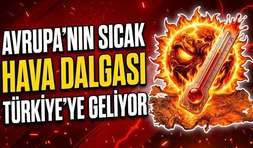Avrupa'nın Sıcak Hava Dalgası Türkiye'ye Geliyor: İşte Yeni Haftanın Merak Edilen Hava Tahmini