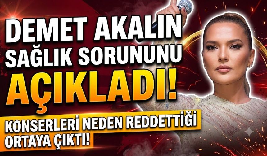 Demet Akalın Sağlık Sorununu Açıkladı! Konser Tekliflerini Reddetme Nedeni Ortaya Çıktı