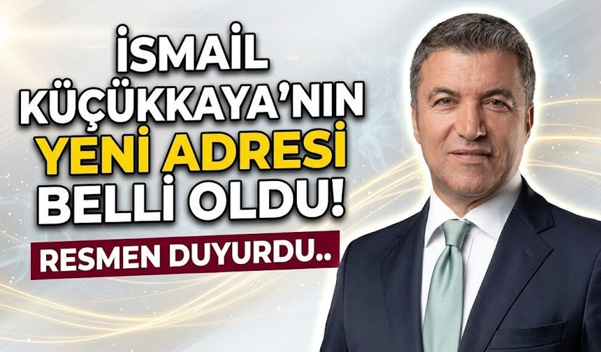 İsmail Küçükkaya'nın Yeni Adresi Belli Oldu! Resmen Duyurdu