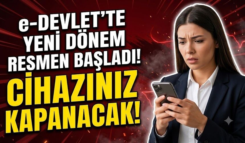 Telefon Sahipleri Dikkat: e-Devlet'te Yeni Dönem Resmen Başladı, Bunu Yapmayanların Cihazı Kapanacak!