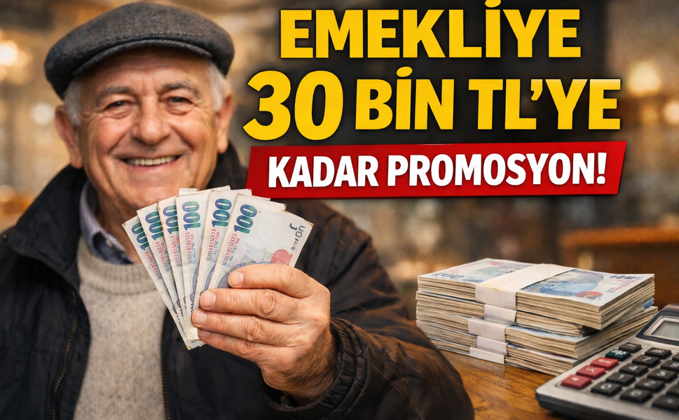 2026’da Promosyon Yarışı! Emeklilere 30.000 TL’ye Varan Ödeme