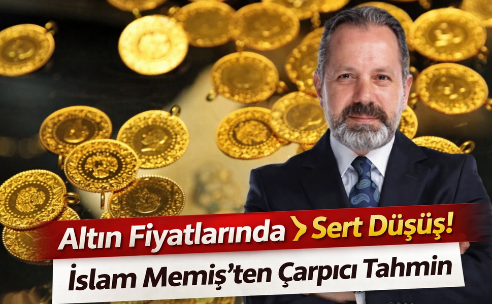 Altın Fiyatlarında Sert Düşüş! İslam Memiş’ten Çarpıcı Tahmin