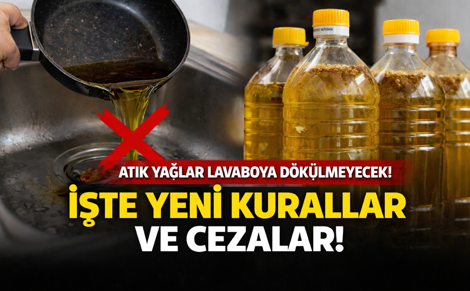 Atık Yağlar Lavaboya Dökülmeyecek! İşte Yeni Kurallar ve Cezalar