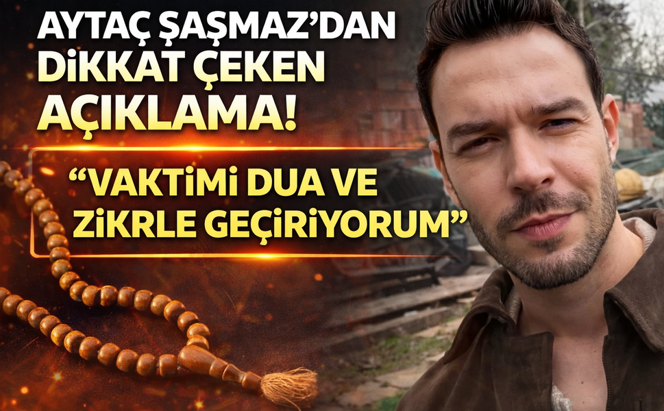 Aytaç Şaşmaz’dan Dikkat Çeken Açıklama! “Vaktimi Dua ve Zikirle Geçiriyorum”