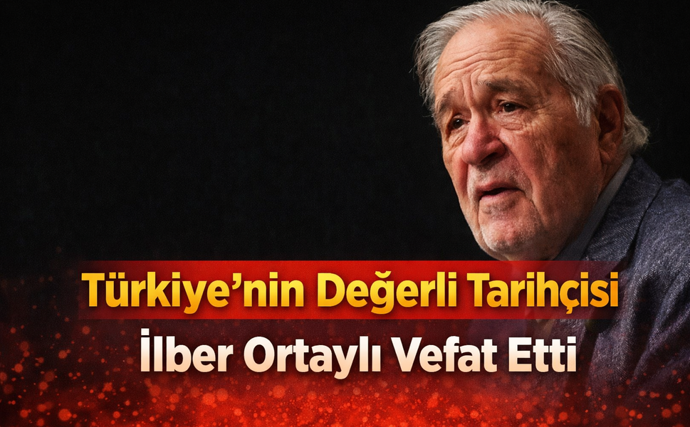 Türkiye’nin Değerli Tarihçisi İlber Ortaylı Vefat Etti