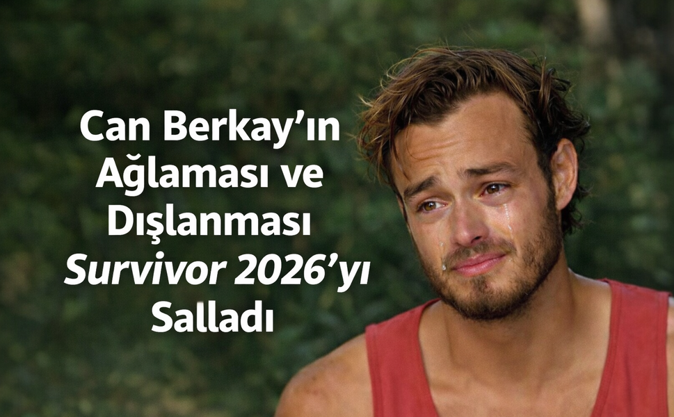 Can Berkay’ın Ağlaması ve Dışlanması Survivor 2026’yı Salladı