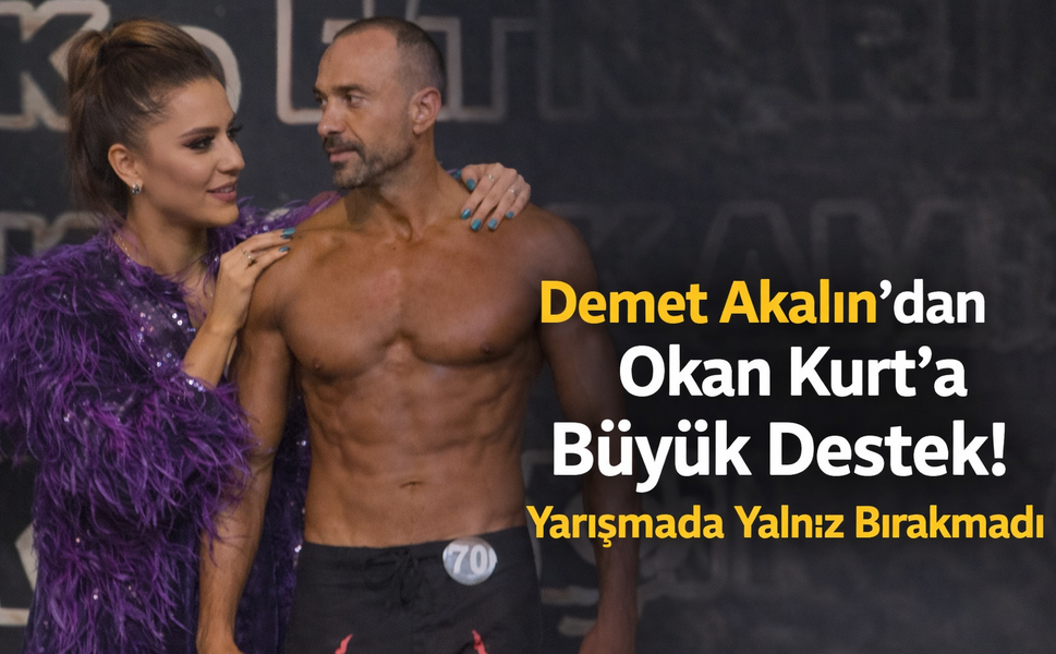 Demet Akalın’dan Okan Kurt’a Büyük Destek! Yarışmada Yalnız Bırakmadı