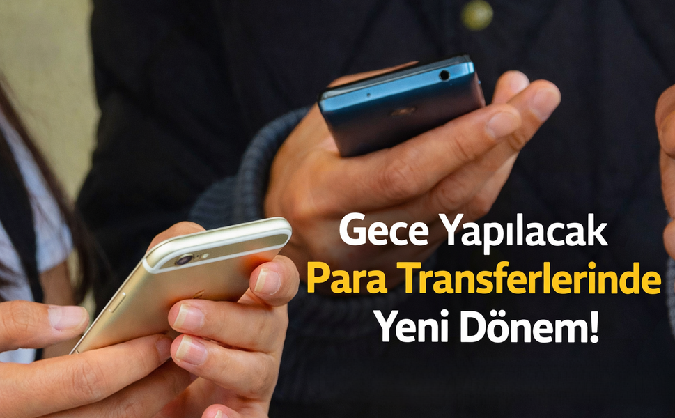 Gece Yapılacak Para Transferlerinde Yeni Dönem!