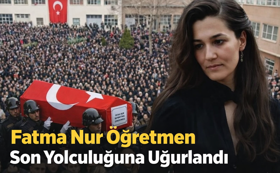 İstanbul’da Eğitim Camiası Yasta: Fatma Nur Öğretmen Son Yolculuğuna Uğurlandı