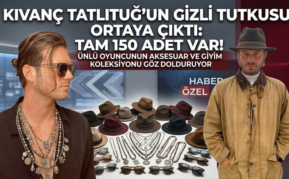 Kıvanç Tatlıtuğ’un Gizli Tutkusu Ortaya Çıktı: Tam 150 Adet Var!