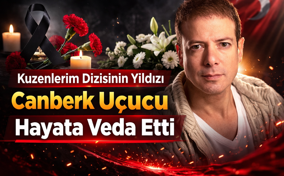 Kuzenlerim Dizisinin Yıldızı Canberk Uçucu Hayata Veda Etti