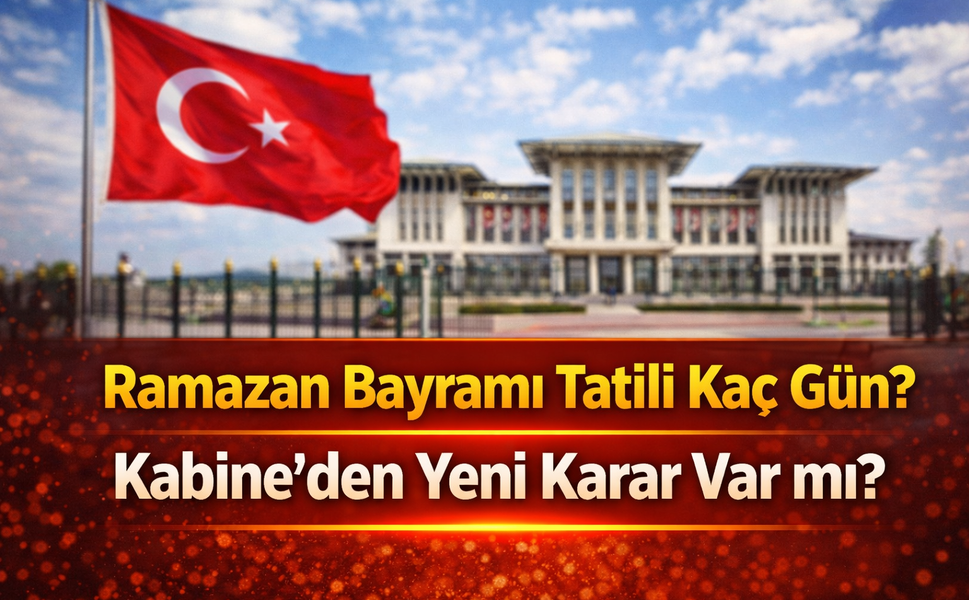 Ramazan Bayramı Tatili Kaç Gün? Kabine’den Yeni Karar Var mı?