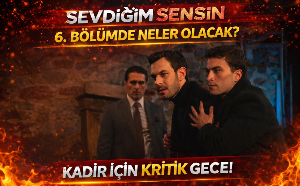 Sevdiğim Sensin 6. Bölümde Neler Olacak? Kadir İçin Kritik Gece!