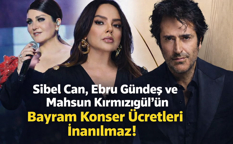 Sibel Can, Ebru Gündeş ve Mahsun Kırmızıgül'ün bayram konser ücretleri şoke etti