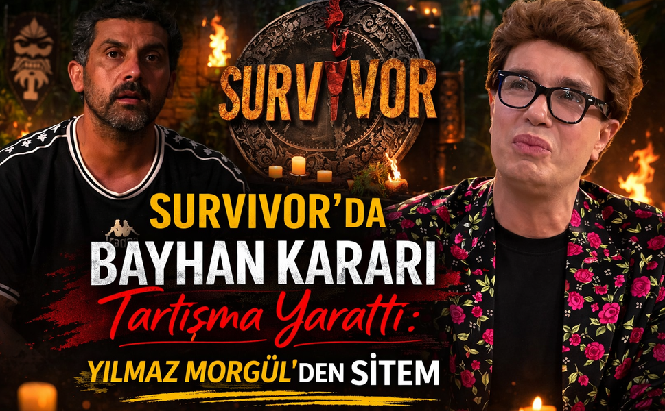 Survivor’da Bayhan Kararı Tartışma Yarattı: Yılmaz Morgül’den Sitem