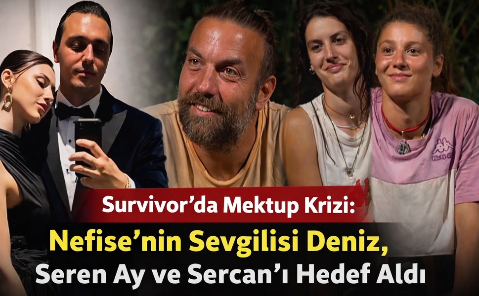 Survivor’da Mektup Krizi: Nefise’nin Sevgilisi Deniz, Seren Ay ve Sercan'ı Hedef Aldı