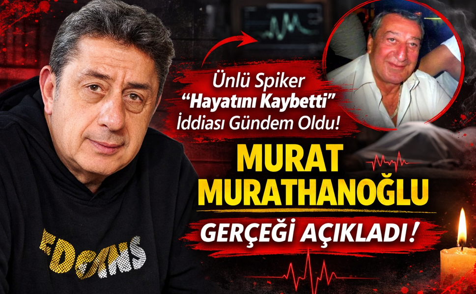 “Ünlü Spiker Hayatını Kaybetti” İddiası Gündem Oldu! Murat Murathanoğlu Gerçeği Açıkladı