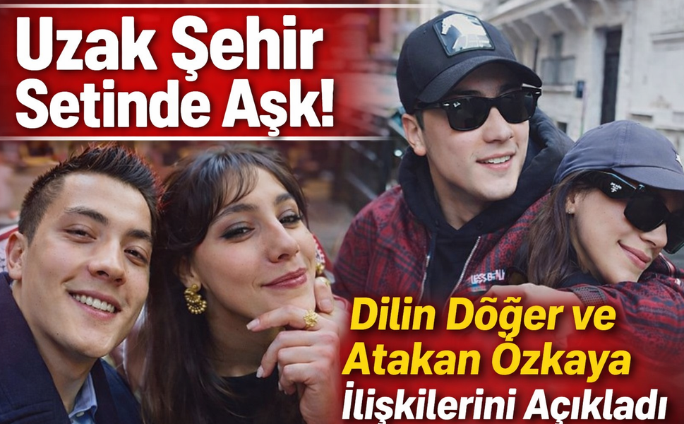 Uzak Şehir Setinde Aşk! Dilin Döğer ve Atakan Özkaya İlişkilerini Açıkladı