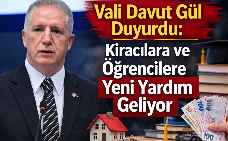 Vali Davut Gül Duyurdu: Kiracılara ve Öğrencilere Yeni Yardım Geliyor