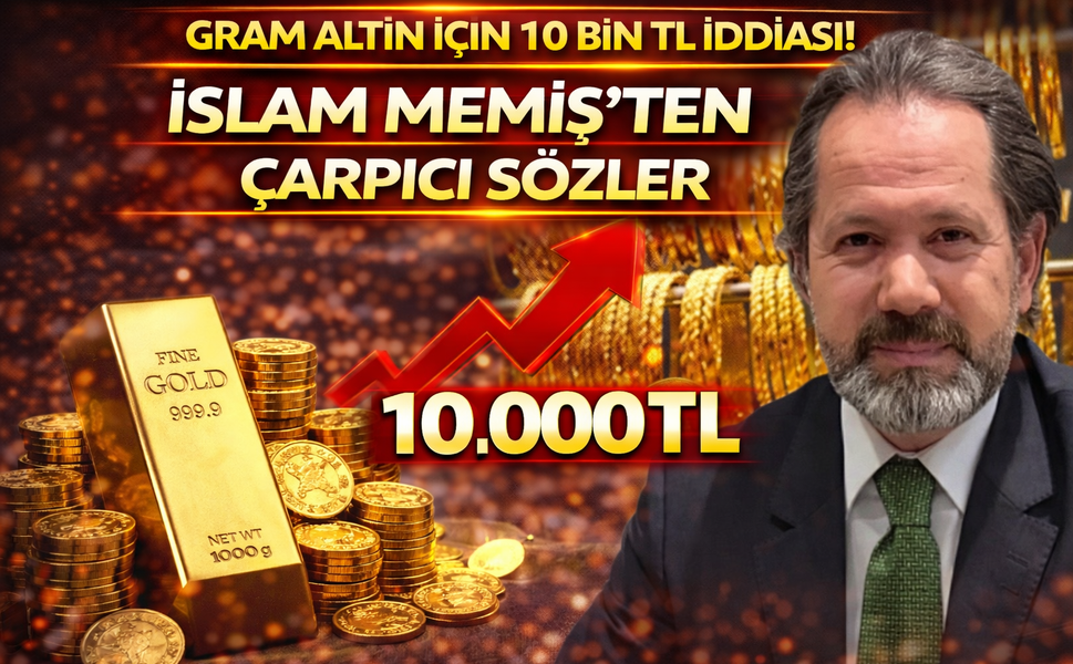 Gram altın için 10 bin TL iddiası! İslam Memiş’ten çarpıcı sözler