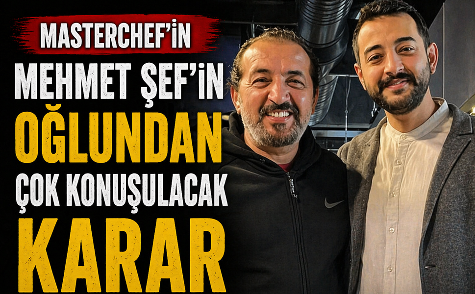 MasterChef’in Mehmet Şef’inin oğlundan çok konuşulacak karar